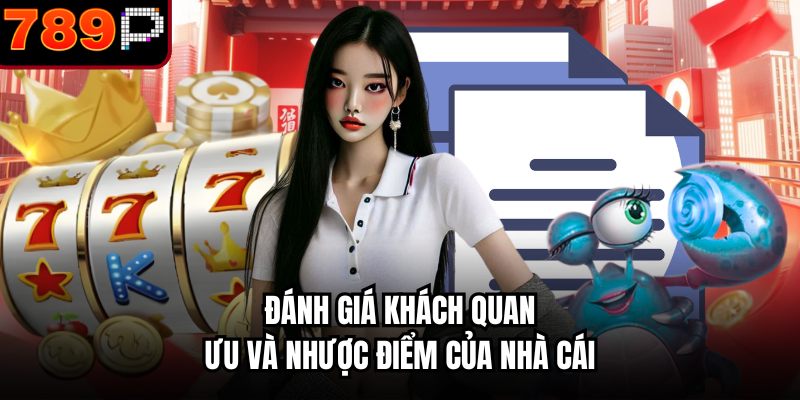 Đánh giá khách quan ưu và nhược điểm của nhà cái